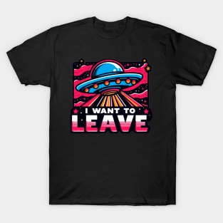 I Want To Leave T-Shirt